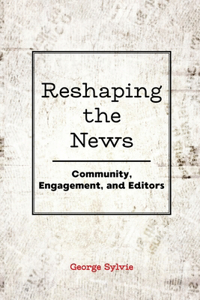 Reshaping the News: Community, Engagement, and Editors