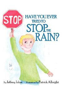 Have You Ever Tried to Stop the Rain?
