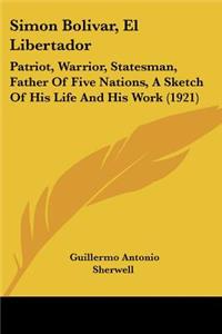 Simon Bolivar, El Libertador