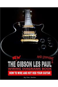 The New Gibson Les Paul And Epiphone Wiring Diagrams Book How To Wire And Hot Rod Your Guitar