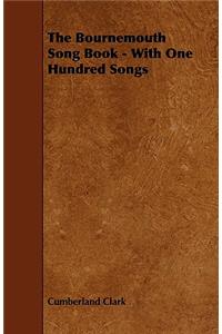 The Bournemouth Song Book - With One Hundred Songs