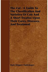 Cat - A Guide to the Classification and Varieties of Cats and a Short Treatise Upon Their Cares, Diseases, and Treatment