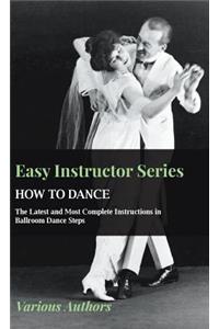 Easy Instructor Series - How to Dance - The Latest and Most Complete Instructions in Ballroom Dance Steps