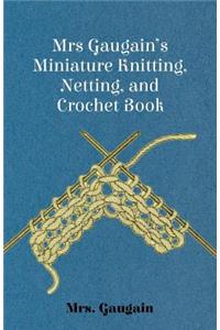 Mrs Gaugain's Miniature Knitting, Netting, and Crochet Book
