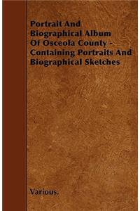 Portrait And Biographical Album Of Osceola County - Containing Portraits And Biographical Sketches