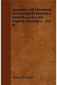 Amenities of Literature, Consisting of Sketches and Characters of English Literature - Vol II.