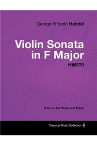 George Frideric Handel - Violin Sonata in F Major - HW370 - A Score for Violin and Piano