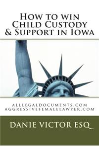 How to Win Child Custody & Support in Iowa: Alllegaldocuments.com