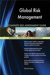 Global Risk Management Complete Self-Assessment Guide