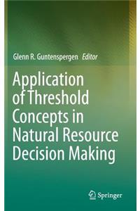 Application of Threshold Concepts in Natural Resource Decision Making