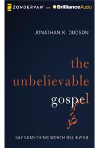 The Unbelievable Gospel