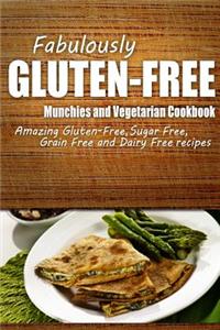 Fabulously Gluten-Free - Munchies and Vegetarian Cookbook