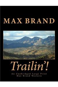 Trailin'! An Unabridged Large Print Max Brand Western