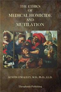 Ethics Of Medical Homicide And Mutilation