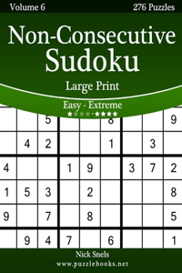 Non-Consecutive Sudoku Large Print - Easy to Extreme - Volume 6 - 276 Logic Puzzles