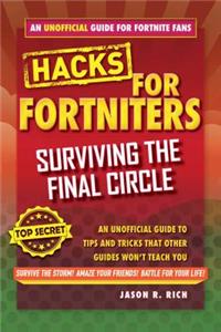 Fortnite Battle Royale Hacks: Surviving the Final Circle: An Unofficial Guide to Tips and Tricks That Other Guides Won't Teach You