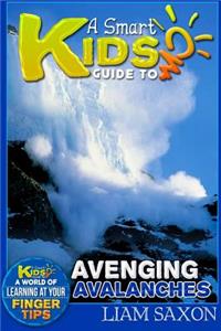 A Smart Kids Guide to Avenging Avalanches: A World of Learning at Your Fingertips: A World of Learning at Your Fingertips