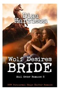 Wolf Desires Bride (BBW Paranormal Shape Shifter Romance) (Mail Order Romance 2)