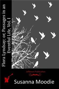 Flora Lyndsay; or, Passages in an Eventful Life, Vol. I.