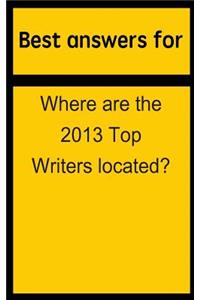Best Answers for Where Are the 2013 Top Writers Located?
