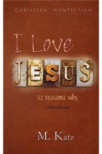 I Love Jesus: 52 Reasons Why