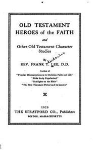 Old Testament Heroes of the Faith, and Other Old Testament Character Studies