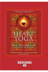 Heart Yoga: The Sacred Marriage of Yoga and Mysticism (Large Print 16pt)