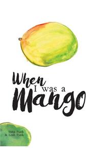 When I Was a Mango