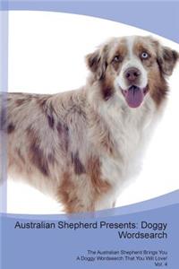 Australian Shepherd Presents: Doggy Wordsearch the Australian Shepherd Brings You a Doggy Wordsearch That You Will Love! Vol. 4