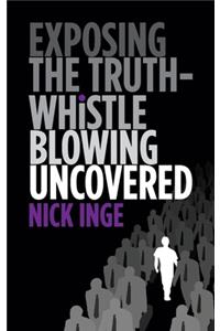 Exposing The Truth - Whistleblowing Uncovered