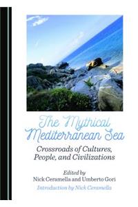 Mythical Mediterranean Sea: Crossroads of Cultures, People, and Civilizations