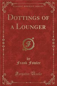 Dottings of a Lounger (Classic Reprint)