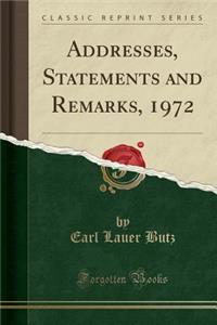 Addresses, Statements and Remarks, 1972 (Classic Reprint)