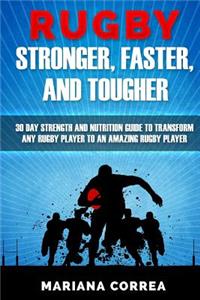 RUGBY STRONGER, FASTER, and TOUGHER