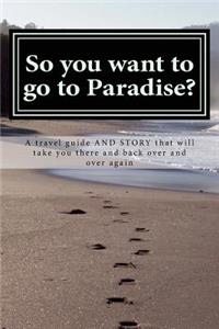 So you want to go to Paradise?