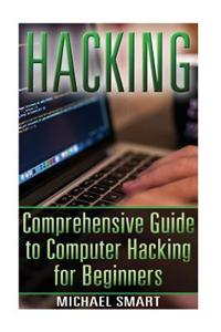 Hacking: Comprehensive Guide to Computer Hacking for Beginners: (Hacking for Dummies, Computer Science)