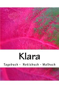 Klara - Tagebuch - Notizbuch - Malbuch: Namensbuch Geschenkbuch weiblicher Vorname Klara