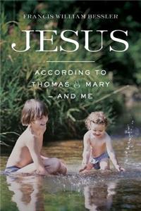 Jesus - According To Thomas & Mary - and Me