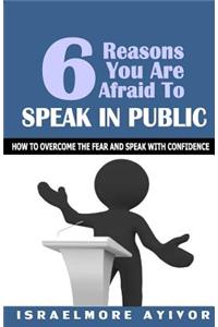 Six Reasons You Are Afraid To Speak In Public