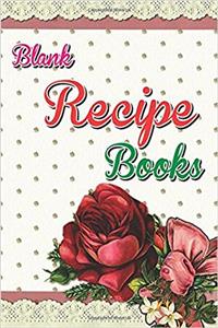 Blank Recipe Books: Recipe Books with Blank Pages Professionally Designed (Floral), Recipe Journal, Blank Cookbook, Cooking Gifts 100 Pages