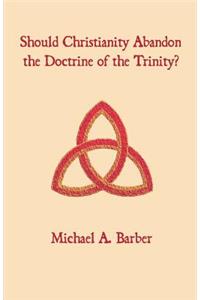 Should Christianity Abandon the Doctrine of the Trinity?