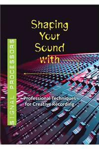 Shaping Your Sound With Signal Processors
