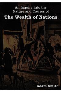 An Inquiry Into the Nature and Causes of the Wealth of Nations