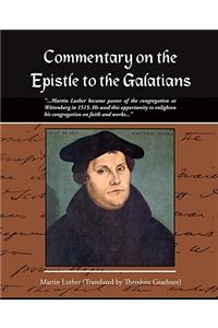 Commentary on the Epistle to the Galatians Martin Luther