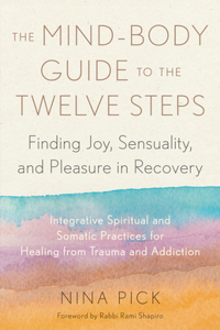 Mind-Body Guide to the Twelve Steps