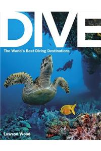 Dive: The World's Best Dive Destinations