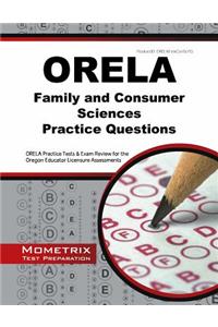 ORELA Family and Consumer Sciences Practice Questions: ORELA Practice Tests & Exam Review for the Oregon Educator Licensure Assessments