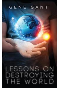 Lessons on Destroying the World