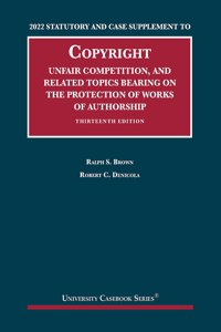 2022 Statutory and Case Supplement to Copyright, Unfair Competition, and Related Topics Bearing on the Protection of Works of Authorship