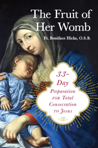 Fruit of Her Womb: 33-Day Preparation for Total Consecration to Jesus